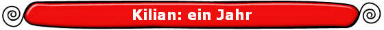 Kilian: ein Jahr