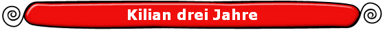 Kilian drei Jahre