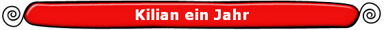 Kilian ein Jahr